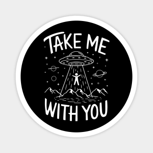 Take Me With You Alien Abduction Sarcasm Magnet